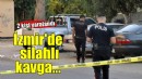 İzmir'de silahlı kavgada 2 kişi yaralandı