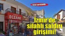 İzmir'de silahlı saldırı girişiminde çıkan arbedede bir bankanın güvenlik görevlisi yaralandı