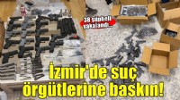 İzmir'de suç örgütlerine eş zamanlı operasyon! 38 şüpheli yakalandı...