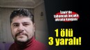 İzmir'de tabancalı bıçakla akraba kavgası: 1 ölü, 3 yaralı
