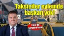İzmir'de taksiciler alanda, başkan yok!