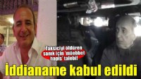 İzmir'de taksiciyi öldüren sanık için ‘müebbet hapis’ talebi! İddianame kabul edildi..