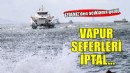 İzmir'de vapur seferleri iptal edildi