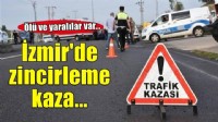 İzmir'de zincirleme trafik kazasında 1 kişi öldü, 4 kişi yaralandı