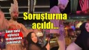 İzmir'deki eğlence mekanında çekilen görüntülere soruşturma!