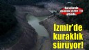 İzmir'deki içme suyu barajları kuraklık nedeniyle alarm veriyor