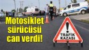İzmir'deki kazada motosiklet sürücüsü can verdi!