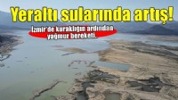 İzmir'deki yağışlar barajların yanı sıra yer altı sularına da yaradı