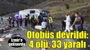 İzmir'e gelen otobüs devrildi: 4 ölü, 33 yaralı