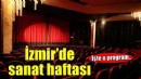 İzmir hafta boyunca sanat etkinliklerine ev sahipliği yapacak