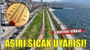 İzmir için aşırı sıcak uyarısı!