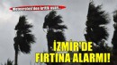 İzmir için kuvvetli rüzgar ve fırtınaya uyarısı