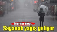İzmir için sağanak yağmur uyarısı!