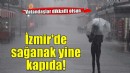 İzmir için yeni 'sağanak' uyarısı!