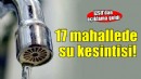 İzmir'in 17 mahallesinde su kesintisi...