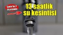 İzmir'in 2 ilçesinde 13 saatlik su kesintisi