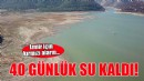 İzmir'in 40 günlük suyu kaldı!