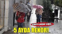 İzmir'in 5 aydaki yağış miktarı uzun yıllar ortalamasını geçti