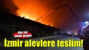 İzmir'in dört bir yanı alevlere teslim