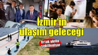 İzmir'in ulaşım geleceği ortak akılla şekilleniyor