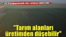 ‘İzmir'in verimli tarım alanları birkaç on yılda üretimden düşebilir’