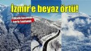 İzmir'in yüksek kesimleri beyaza büründü