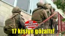 İzmir merkezli 4 ilde terör operasyonu: 17 gözaltı