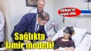 İzmir sağlıkta Türkiye’ye örnek oldu