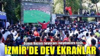 İzmir’de Dünya Kupası heyecanı meydanlara taştı