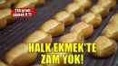 İzmir’de Halk Ekmek’te zam yok
