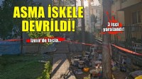 İzmir’de asma iskele devrildi... 3 işçi yaralandı