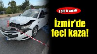 İzmir’de iki araç çarpıştı: 1 ölü, 5 yaralı