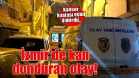 İzmir’de kanser hastası eşini yatağında uyurken öldürdü