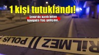 İzmir’de kavga kanlı bitmişti: 1 kişi tutuklandı!