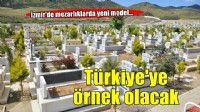 İzmir’de mezarlıklarda Türkiye’ye örnek olacak model