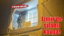 İzmir’de silahlı kavga: 1 yaralı