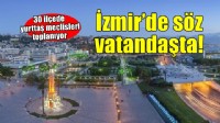 İzmir’de söz artık vatandaşta