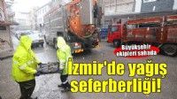 İzmir’de yağış seferberliği: 750 personel, 210 araç ve 24 saat nöbet sistemi