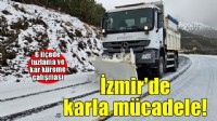 İzmir’in 6 ilçesinde karla mücadele