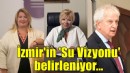 İzmir’in Su vizyonu belirleniyor