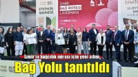 İzmir’in bağcılık mirası için yeni adım: Bağ Yolu tanıtıldı