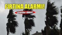 İzmirliler dikkat! 'Kuvvetli rüzgar' ve 'fırtına' uyarısı