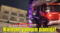 Kafede yangın paniği! İki kişi dumandan etkilendi..