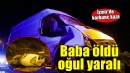 Kamyonet motosiklete çarptı: Baba öldü, oğul yaralı!