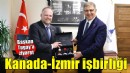 Kanada ve İzmir arasında kültürel ilişkiler gelişecek