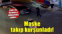 Kar maskesi takıp kuyumcu dükkanını kurşunladı!