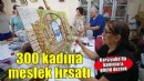 Karşıyaka Belediyesi’nden kadın istihdamına destek