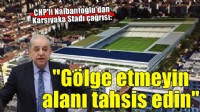 Karşıyaka Stadı TBMM gündeminde... 'Gölge etmeyin alanı tahsis edin'