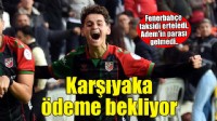 Karşıyaka'da Adem'in bonservisi gecikti