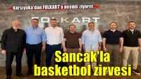 Karşıyaka'da Sancak'la basketbol zirvesi